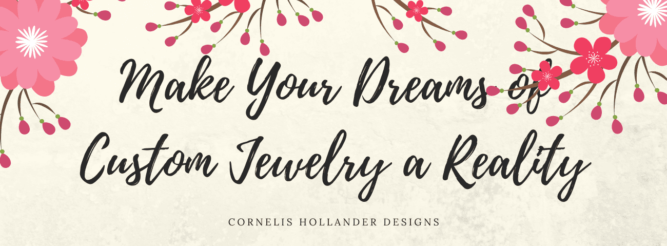 Make Your Dreams of Custom Jewelry a Reality