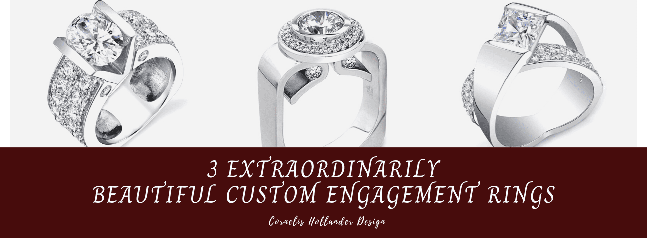 3 Extraordinarily Beautiful Custom Engagement Rings