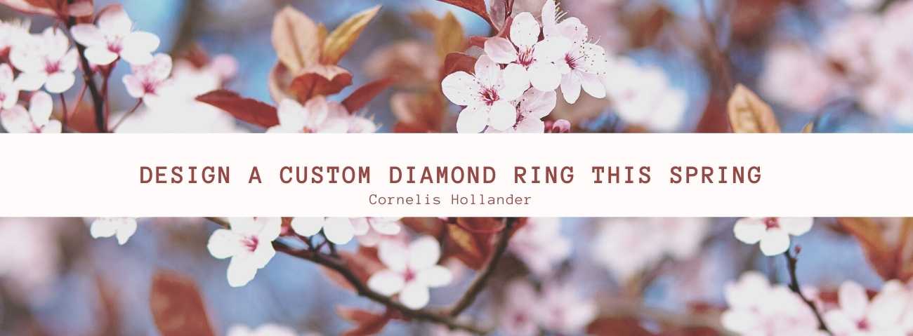 Design a Custom Diamond Ring This Spring