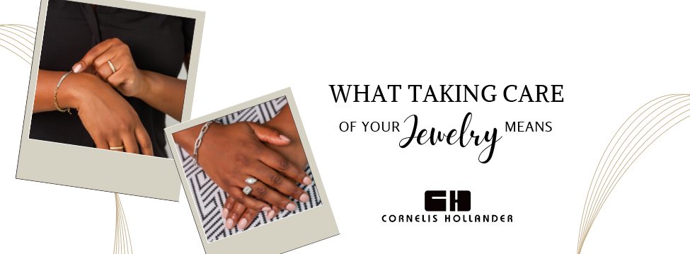 What Taking Care of Your Jewelry Means